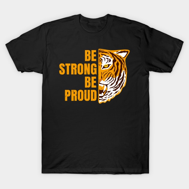 Be Strong Be Proud Tiger Encouragement Motivation T-Shirt by Foxxy Merch